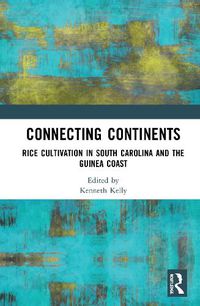 Cover image for Connecting Continents: Rice Cultivation in South Carolina and the Guinea Coast