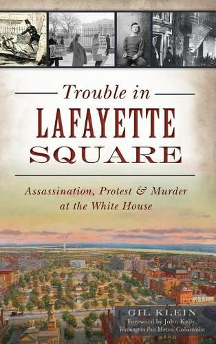 Cover image for Trouble in Lafayette Square: Assassination, Protest & Murder at the White House