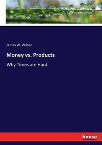 Cover image for Money vs. Products: Why Times are Hard