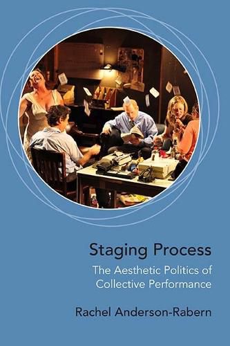 Staging Process: The Aesthetic Politics of Collective Performance