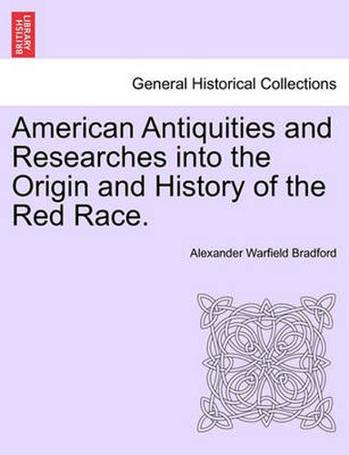 Cover image for American Antiquities and Researches Into the Origin and History of the Red Race.