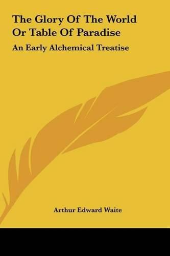 Cover image for The Glory of the World or Table of Paradise: An Early Alchemical Treatise