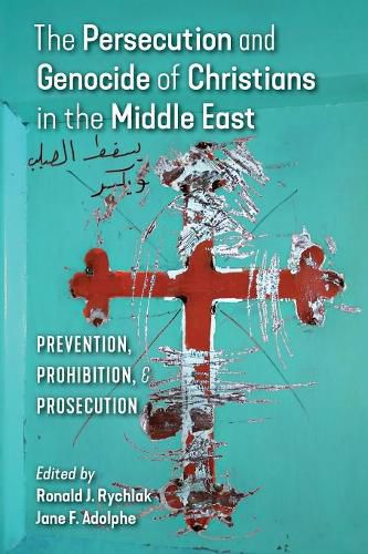 Cover image for The Persecution and Genocide of Christians in the Middle East: Prevention, Prohibition, & Prosecution