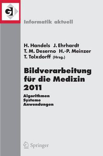 Bildverarbeitung fur die Medizin 2011: Algorithmen - Systeme - Anwendungen Proceedings des Workshops vom 20. - 22. Marz 2011 in Lubeck