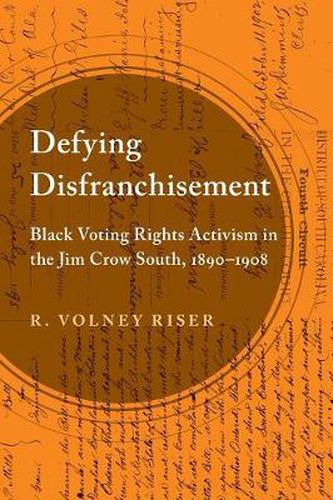 Cover image for Defying Disfranchisement: Black Voting Rights Activism in the Jim Crow South, 1890-1908