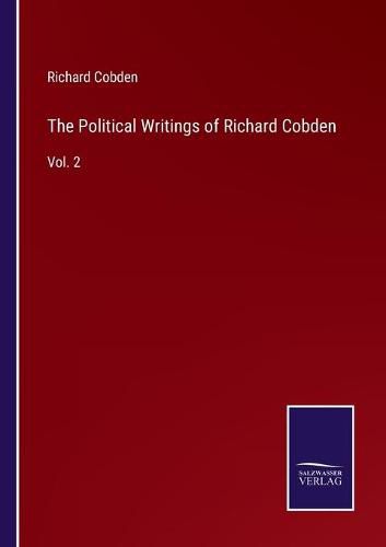 The Political Writings of Richard Cobden: Vol. 2