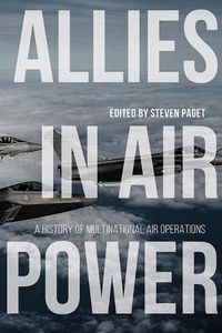 Cover image for Allies in Air Power: A History of Multinational Air Operations