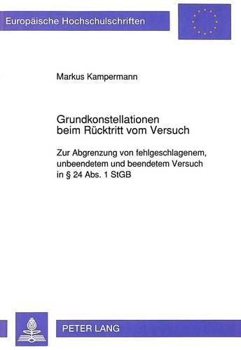 Cover image for Grundkonstellationen Beim Ruecktritt Vom Versuch: Zur Abgrenzung Von Fehlgeschlagenem, Unbeendetem Und Beendetem Versuch in 24 ABS. 1 Stgb