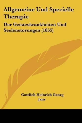 Allgemeine Und Specielle Therapie: Der Geisteskrankheiten Und Seelenstorungen (1855)