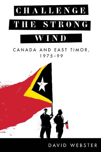 Cover image for Challenge the Strong Wind: Canada and East Timor, 1975-99