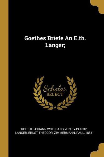 Cover image for Goethes Briefe An E.th. Langer;