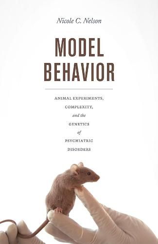Cover image for Model Behavior: Animal Experiments, Complexity, and the Genetics of Psychiatric Disorders