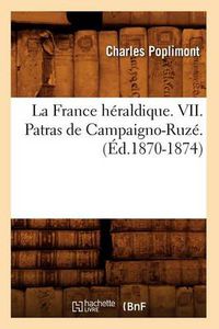 Cover image for La France Heraldique. VII. Patras de Campaigno-Ruze. (Ed.1870-1874)