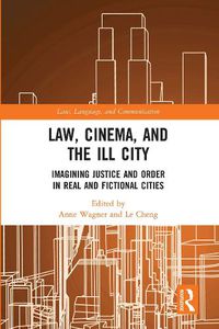 Cover image for Law, Cinema, and the Ill City: Imagining Justice and Order in Real and Fictional Cities