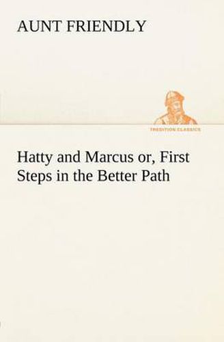 Cover image for Hatty and Marcus or, First Steps in the Better Path