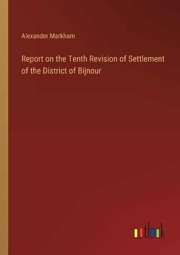 Report on the Tenth Revision of Settlement of the District of Bijnour