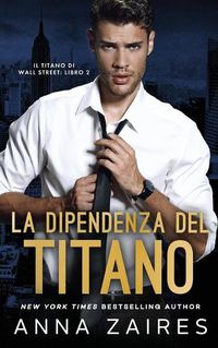 Cover image for La Dipendenza del Titano (Il Titano di Wall Street Vol. 2)