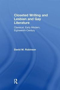 Cover image for Closeted Writing and Lesbian and Gay Literature: Classical, Early Modern, Eighteenth-Century