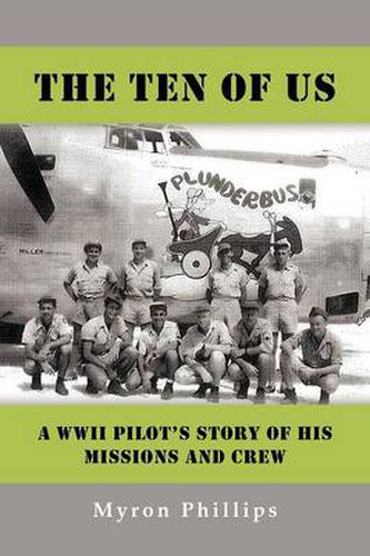 Cover image for The Ten Of Us: A WWII Pilot's Story Of His Missions and Crew