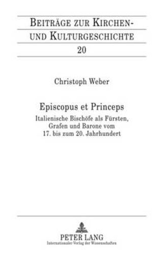 Cover image for Episcopus Et Princeps: Italienische Bischoefe ALS Fuersten, Grafen Und Barone Vom 17. Bis Zum 20. Jahrhundert