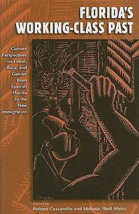Cover image for Florida's Working-class Past: Current Perspectives on Labor, Race, and Gender from Spanish Florida to the New Immigration
