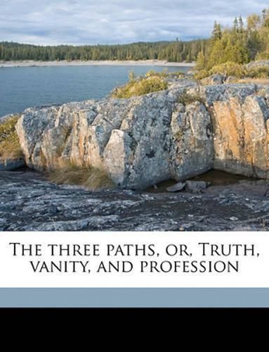 Cover image for The Three Paths, Or, Truth, Vanity, and Profession