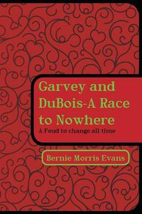 Cover image for Garvey and DuBois-A Race to Nowhere