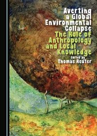 Cover image for Averting a Global Environmental Collapse: The Role of Anthropology and Local Knowledge