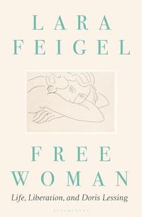 Cover image for Free Woman: Life, Liberation, and Doris Lessing