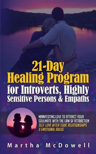 Cover image for 21-Day Healing Program for Introverts, Highly Sensitive Persons & Empaths: Manifesting Love to Attract Your Soulmate with the Law of Attraction: Self-Love after Toxic Relationships & Emotional Abuse