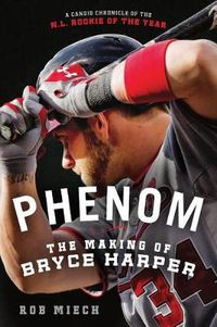 Cover image for Phenom: The Making of Bryce Harper