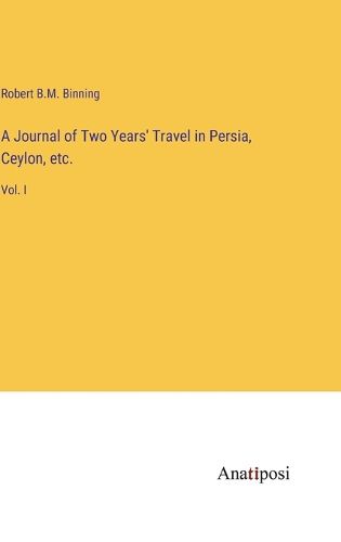 Cover image for A Journal of Two Years' Travel in Persia, Ceylon, etc.