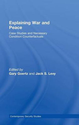 Cover image for Explaining War and Peace: Case Studies and Necessary Condition Counterfactuals