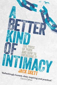 Cover image for A Better Kind of intimacy: The Price of Porn and How to Overcome It