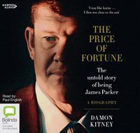 Cover image for The Price Of Fortune: The Untold Story of Being James Packer