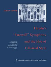 Cover image for Haydn's 'Farewell' Symphony and the Idea of Classical Style: Through-Composition and Cyclic Integration in his Instrumental Music