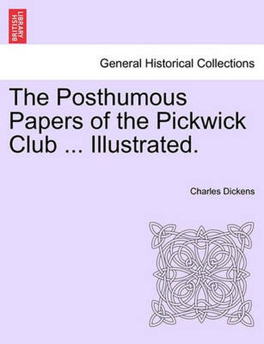 Cover image for The Posthumous Papers of the Pickwick Club ... Illustrated.