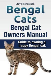 Cover image for Bengal Cats. Bengal Cat Owners Manual. Guide to owning a happy Bengal cat.