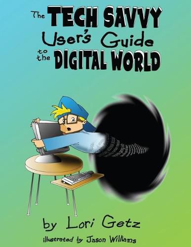 Cover image for The Tech Savvy User's Guide to the Digital World: Second Edition