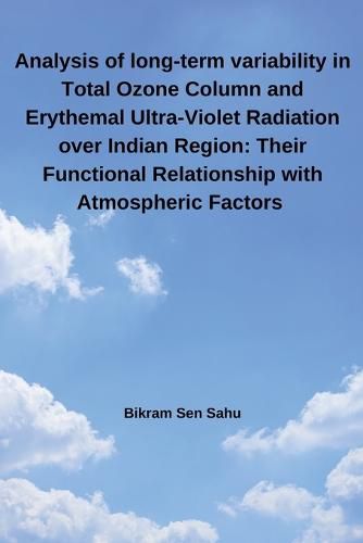 Cover image for Analysis of long-term variability in Total Ozone Column and Erythemal Ultra-Violet Radiation over Indian Region: Their Functional Relationship with Atmospheric Factors