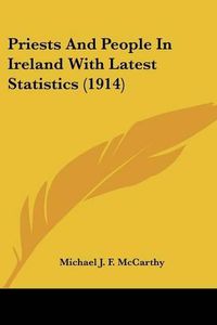 Cover image for Priests and People in Ireland with Latest Statistics (1914)