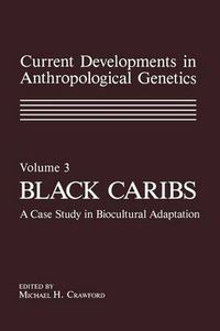 Cover image for Current Developments in Anthropological Genetics: Volume 3 Black Caribs A Case Study in Biocultural Adaptation