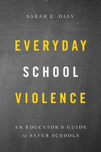 Cover image for Everyday School Violence: An Educator's Guide to Safer Schools