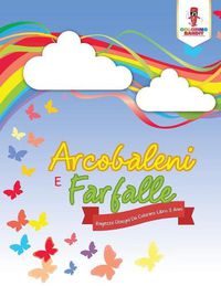 Cover image for Arcobaleni E Farfalle: Ragazze Disegni Da Colorare Libro 3 Anni