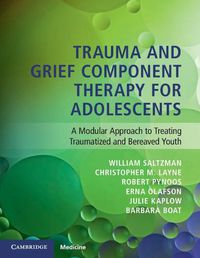 Cover image for Trauma and Grief Component Therapy for Adolescents: A Modular Approach to Treating Traumatized and Bereaved Youth