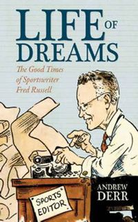 Cover image for Life of Dreams: The Good Times of Sportswriter Fred Russell