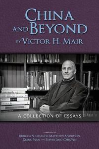 Cover image for China and Beyond by Victor H. Mair: A Collection of Essays