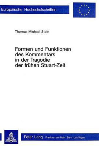 Formen Und Funktionen Des Kommentars in Der Tragoedie Der Fruehen Stuart-Zeit