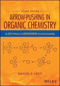 Cover image for Arrow-Pushing in Organic Chemistry - An Easy Approach to Understanding Reaction Mechanisms,  2nd Edition