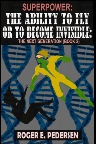 Cover image for SuperPower: The Ability to Fly or to Become Invisible: The Next Generation (Book #2)